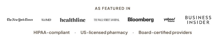 As featured in The New York Times, WebMD, Healthline, The Wall Street Journal, Bloomberg, Yahoo Finance, and Business Insider. HIPAA-compliant, US-licensed pharmacy, board-certified providers.